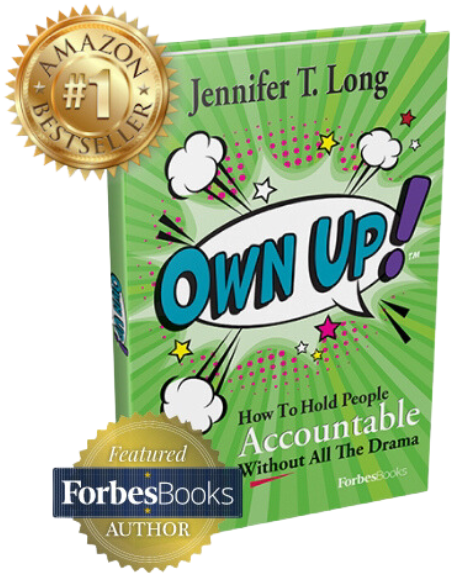 Own Up! How to Hold People Accountable Without All the Drama — by Jennifer T. Long